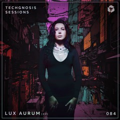 Techgnosis Sessions 084 - Lux Aurum [AU]