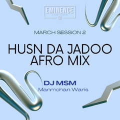 MARCH SESSION 2.0: HUSN DA JADOO (AFRO MIX)