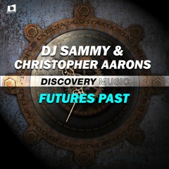 DJ Sammy & Christopher Aarons - Futures Past (Out Now) [Discovery Music]