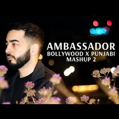 AMBASSADOR MC- BOLLYWOOD X PUNJABI MASHUP 2 - TUM HI AANA - FILHAAL - DUNIYAA