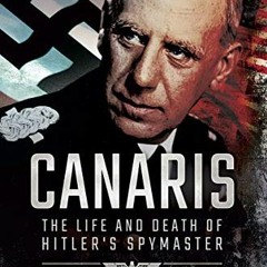 [Read] KINDLE PDF EBOOK EPUB Canaris: The Life and Death of Hitler's Spymaster by  Michael Mueller �
