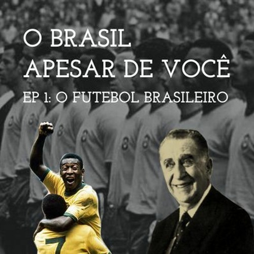 O Brasil apesar de você: O futebol brasileiro