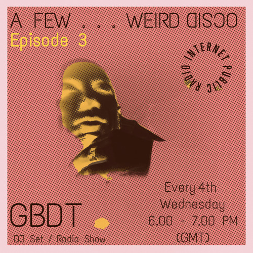 GBDT - A Few . . . Weird Disco #3