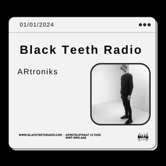 Black Teeth Radio: ARtroniks (01 - 01 - 2024)