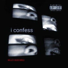 i confess  willie X BLVCK WRLD