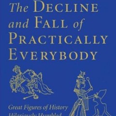 GET KINDLE 💚 The Decline and Fall of Practically Everybody: Great Figures of History