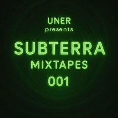 UNER presents SUBTERRA 001