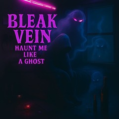 𝓑𝓵𝓮𝓪𝓴𝓥𝓮𝓲𝓷 - Haunt Me Like a Ghost