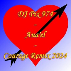 DJ Pix 974 Feat. Ana'el - Courage Vrs. Cadence Séga Remix 2024