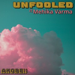 Unfooled - Akoben Ft Mehika Varma