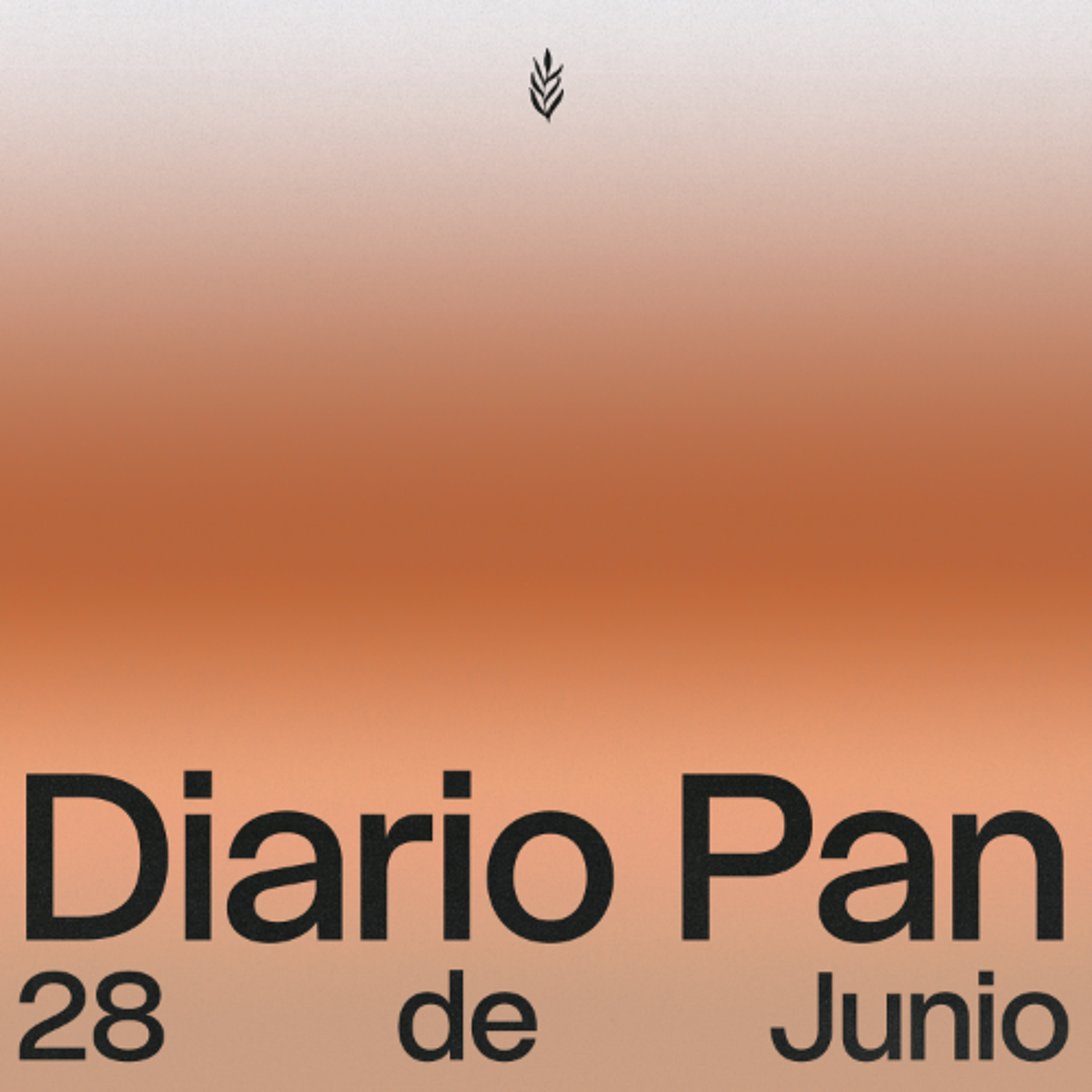 Devocional Diario Pan 28 de Junio #DiarioPan