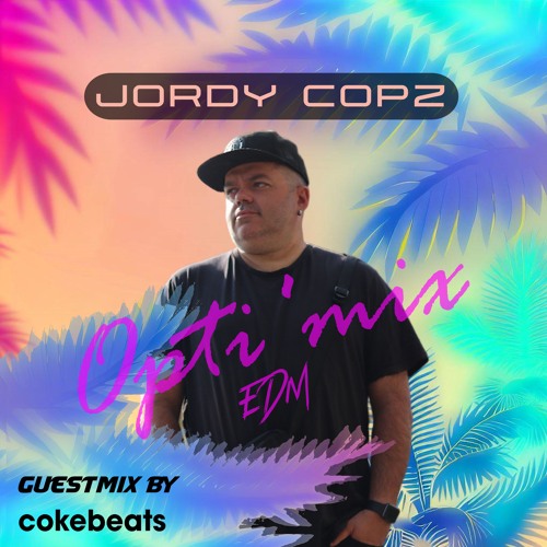 Jordy Copz Opti'mix EDM #88 with Guestmix by Coke Beats