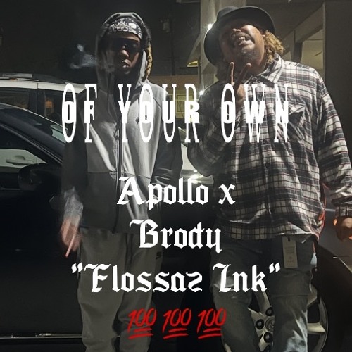 Of your own - Apollo x brody “flossazink” (engineered by baby Zeus/Prod. Big Quay)