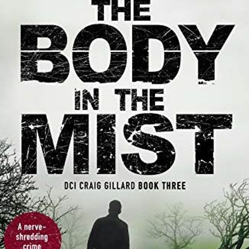 READ [KINDLE PDF EBOOK EPUB] The Body in the Mist: A nerve-shredding crime thriller (