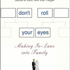 [Read] PDF EBOOK EPUB KINDLE Don't Roll Your Eyes: Making In-Laws into Family by  Rut