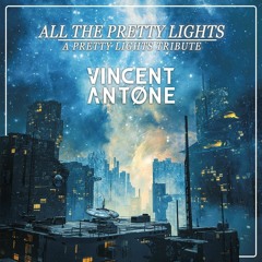 All The Pretty Lights (A Pretty Lights Tribute by Vincent Antone)