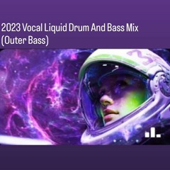 2023 Vocal Liquid Drum And Bass Mix (Outer Bass)