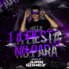 LA FIESTA NO PARA-MIXED BY JUAN GOMEZ