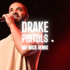Drake - Pistols (Mr Wick Remix)