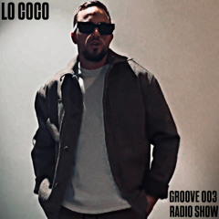 LO COCO - GROOVE - Radio Show 003