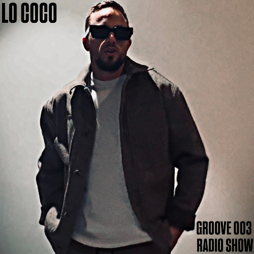 LO COCO - GROOVE - Radio Show 003