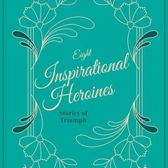 Free read✔ Inspirational Heroines: Stories of Triumph (Vol. 1) (Inspirational Heroines in