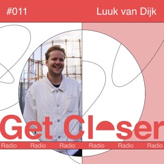 Luuk van Dijk presents Get Closer Radio - 011 (June 2024)