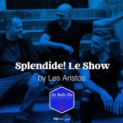 Les Aristos Présente - Splendide! Le Show Episodes #01 Fg Chic