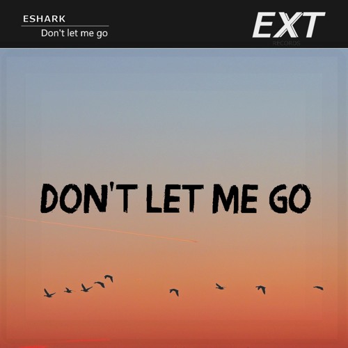 Eshark - Don't Let Me Go