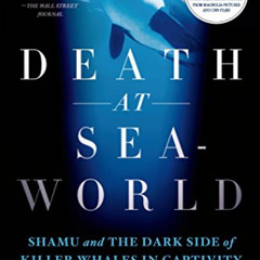 [Read] EPUB 📬 Death at SeaWorld: Shamu and the Dark Side of Killer Whales in Captivi