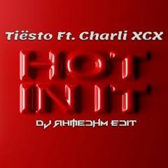 Tiësto Ft. Charli XCX & German Avny - Hot It In (DJ AhmedHM Power Edit)