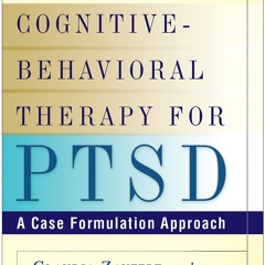 ❤ PDF/ READ ❤ Cognitive-Behavioral Therapy for PTSD: A Case Formulatio