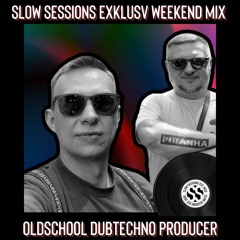 Slow Sessions Exklusv Weekend Mix By Oldschool Dubtechno .Producer (RU)