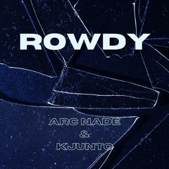 Arc Nade & KJUNTO - Rowdy