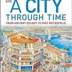 READ EPUB KINDLE PDF EBOOK A City Through Time by Philip Steele,Steve Noon 💑