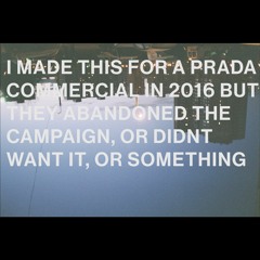 i made this for a prada commercial in 2016 but they didnt want it