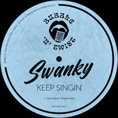 SWANKY - Keep Singin' [BNT039] Bubble N Twist Rec / 26th March 2021