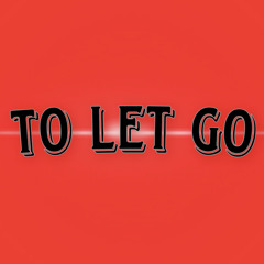To Let Go