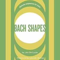 GET EBOOK 📌 Bach Shapes Bass Clef Edition: Diatonic Sequences From the Music of J.S.