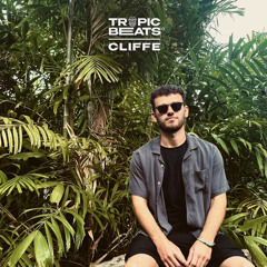 Cliffe (100% Own Productions/Edits) - Tropic Beats Mix Series Vol. 3