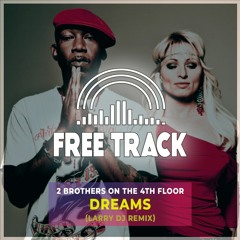 2 Brothers On The 4th Floor - Dreams (Larry DJ Private Remix)
