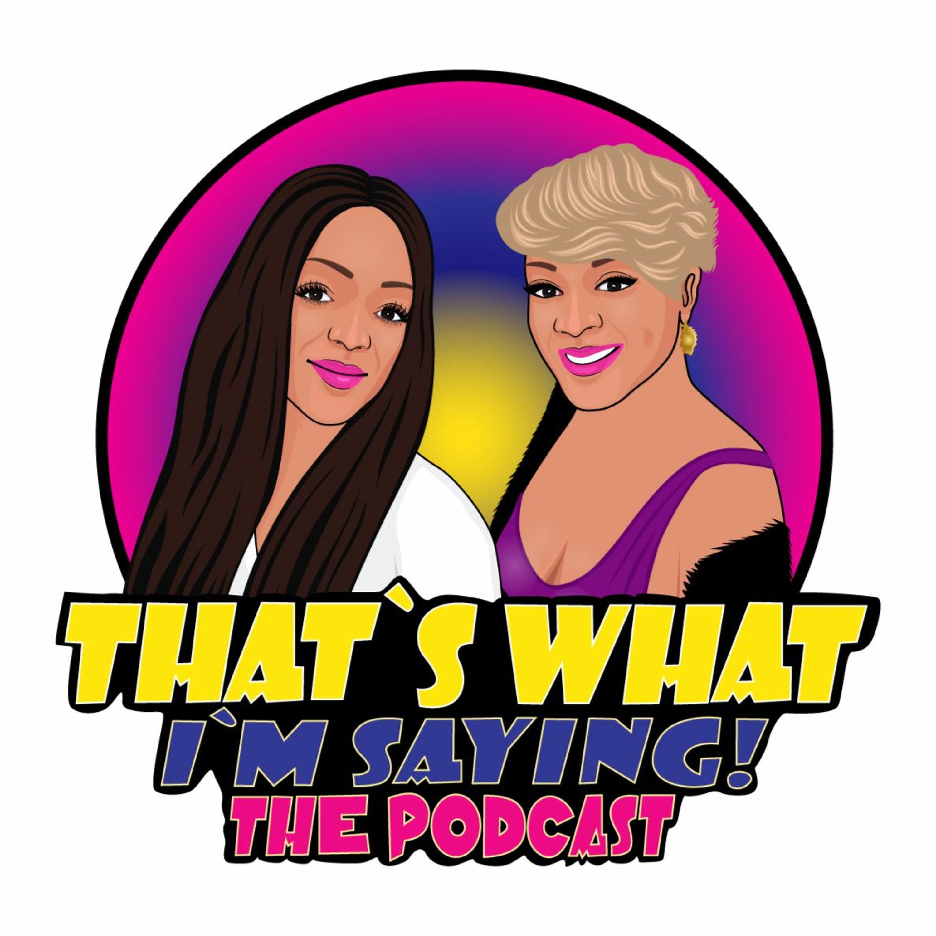 That\'s What I\'m Saying! the podcast