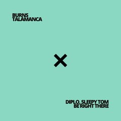 BURNS X Diplo & Sleepy Tom - Talamanca X Be Right There (Riordan Edit)[PITCHED UP FOR SOUNDCLOUD]