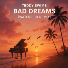 Teddy Swims - Bad Dreams (Waterbird Remix)