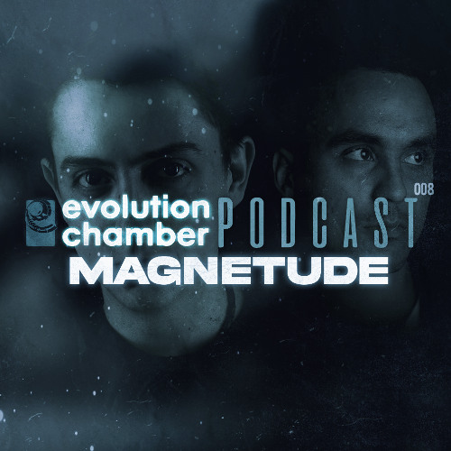 Evolution Chamber Podcast 008 - Magnetude