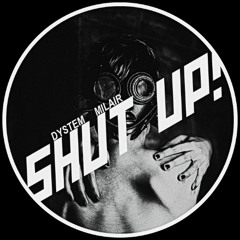 Dystem, Milair - Shut Up!