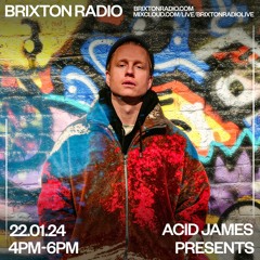 Acid James Presents - Brixton Radio 22:1:24