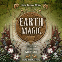 [Download] EBOOK 📜 Earth Magic: Elements of Witchcraft, Book 4 by  Dodie Graham McKa