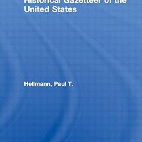 [VIEW] [EPUB KINDLE PDF EBOOK] Historical Gazetteer of the United States by  Paul T. Hellmann 🖋�