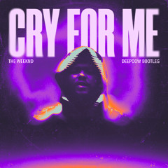 The Weeknd - Cry For Me (Deepoow Bootleg) [FREE DOWNLOAD]